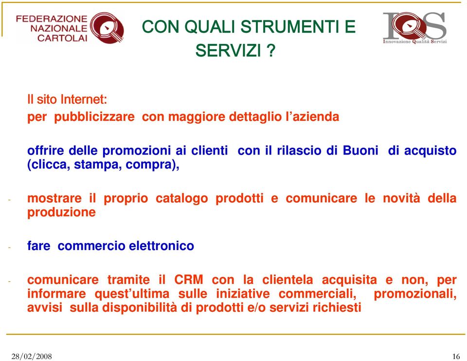 Buoni di acquisto (clicca, stampa, compra), - mostrare il proprio catalogo prodotti e comunicare le novità della produzione -