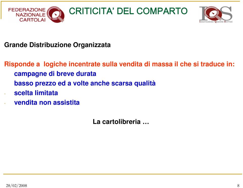 campagne di breve durata basso prezzo ed a volte anche scarsa