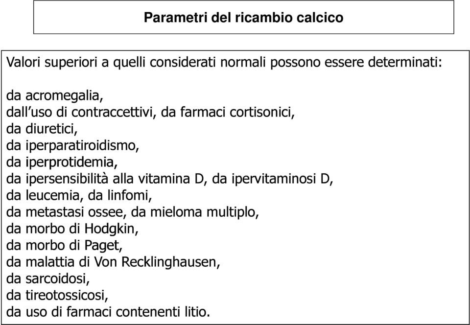 ipersensibilità alla vitamina D, da ipervitaminosi D, da leucemia, da linfomi, da metastasi ossee, da mieloma multiplo, da