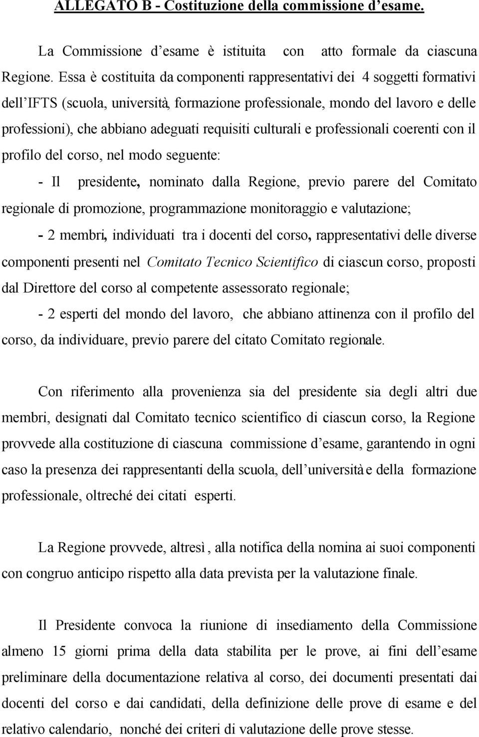 culturali e professionali coerenti con il profilo del corso, nel modo seguente: - Il presidente, nominato dalla Regione, previo parere del Comitato regionale di promozione, programmazione