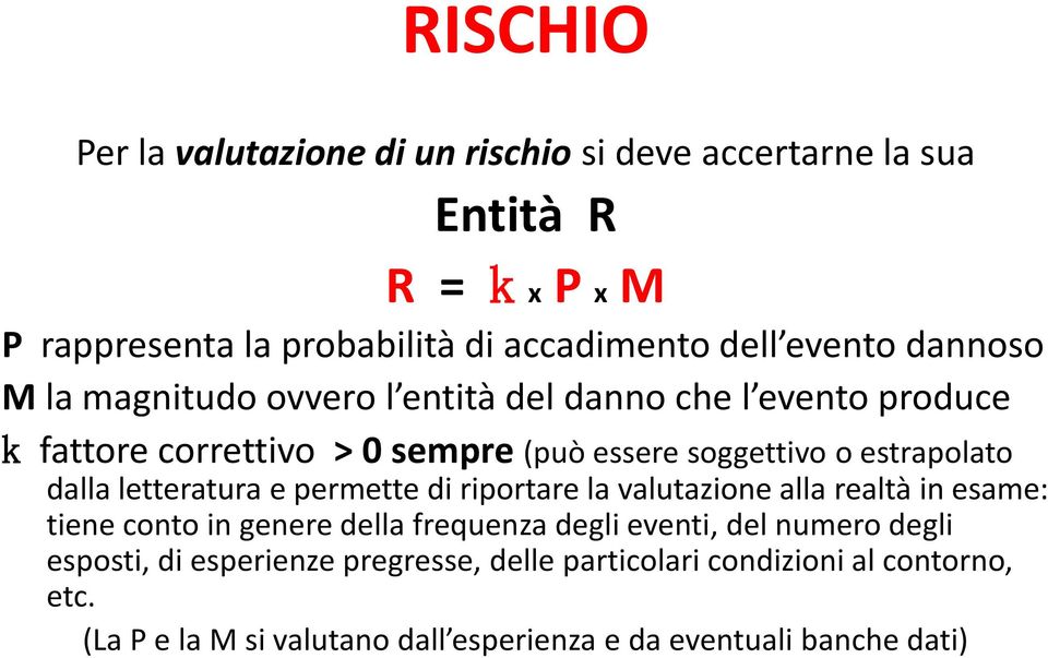 letteratura e permette di riportare la valutazione alla realtà in esame: tiene conto in genere della frequenza degli eventi, del numero degli