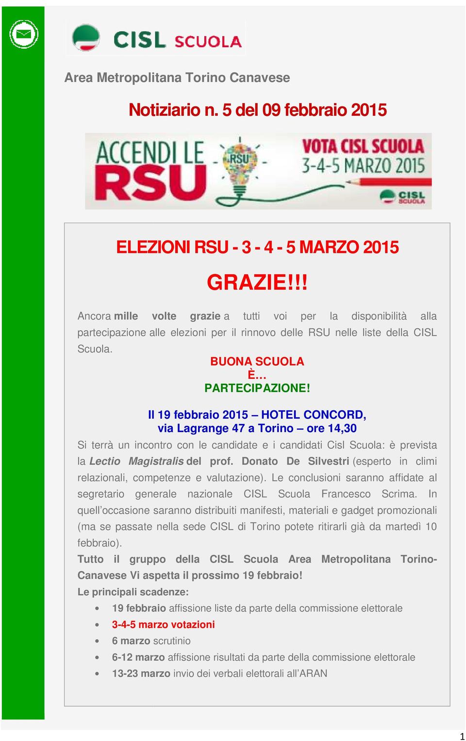 Scuola. Il 19 febbraio 2015 HOTEL CONCORD, via Lagrange 47 a Torino ore 14,30 Si terrà un incontro con le candidate e i candidati Cisl Scuola: è prevista la Lectio Magistralis del prof.