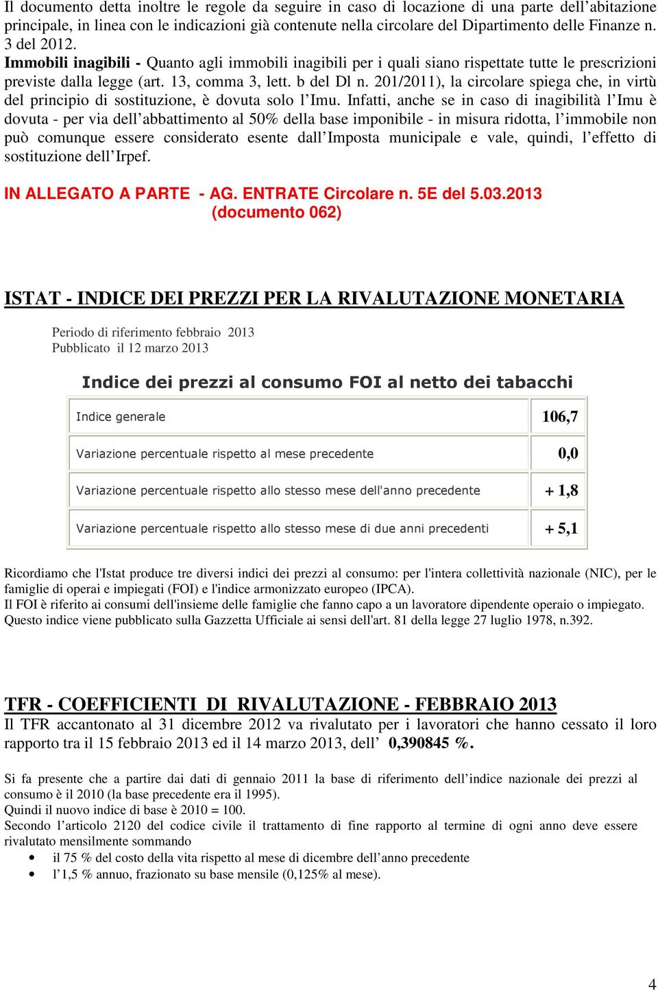 201/2011), la circolare spiega che, in virtù del principio di sostituzione, è dovuta solo l Imu.