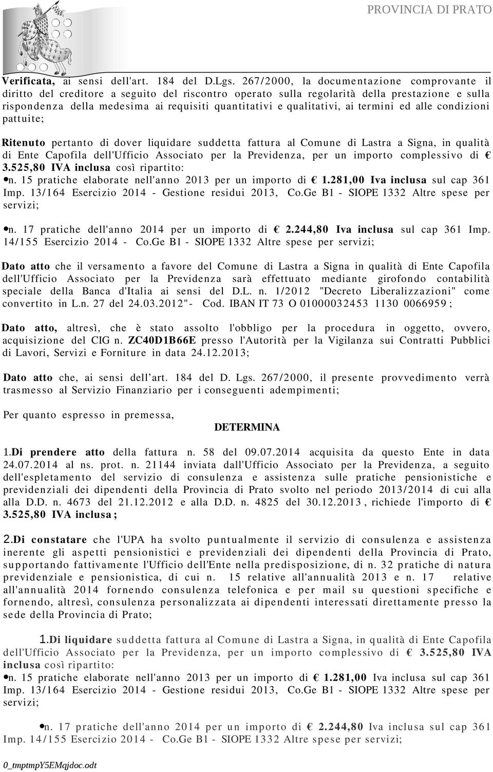 qualitativi, ai termini ed alle condizioni patt uite; Ritenuto pertanto di dover liquidare suddetta fattura al Comune di Lastra a Signa, in qualità di Ente Capofila dell'ufficio Associato per la