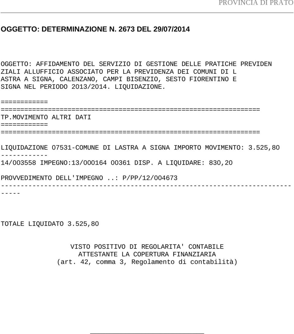 FIORENTINO E SIGNA NEL PERIODO 2013/2014. LIQUIDAZIONE. ============ ================================================================== TP.