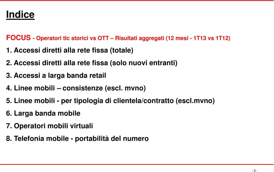 Accessi a larga banda retail 4. Linee mobili consistenze (escl. mvno) 5.