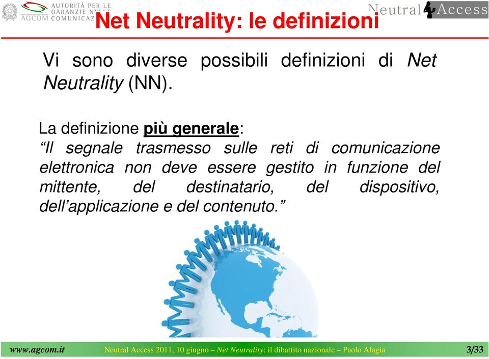 La definizione più generale: Il segnale trasmesso sulle reti di comunicazione