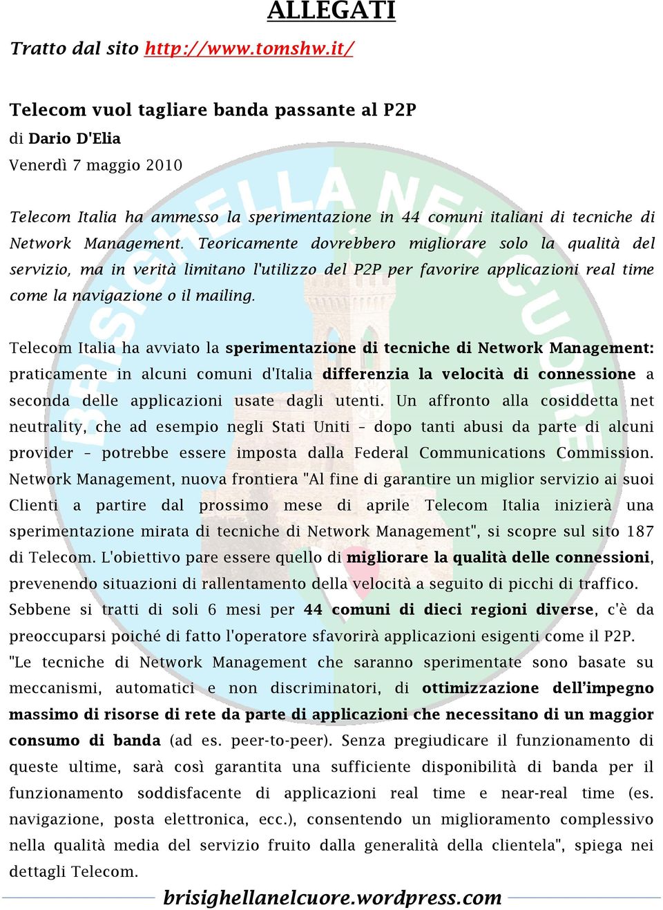 Teoricamente dovrebbero migliorare solo la qualità del servizio, ma in verità limitano l'utilizzo del P2P per favorire applicazioni real time come la navigazione o il mailing.