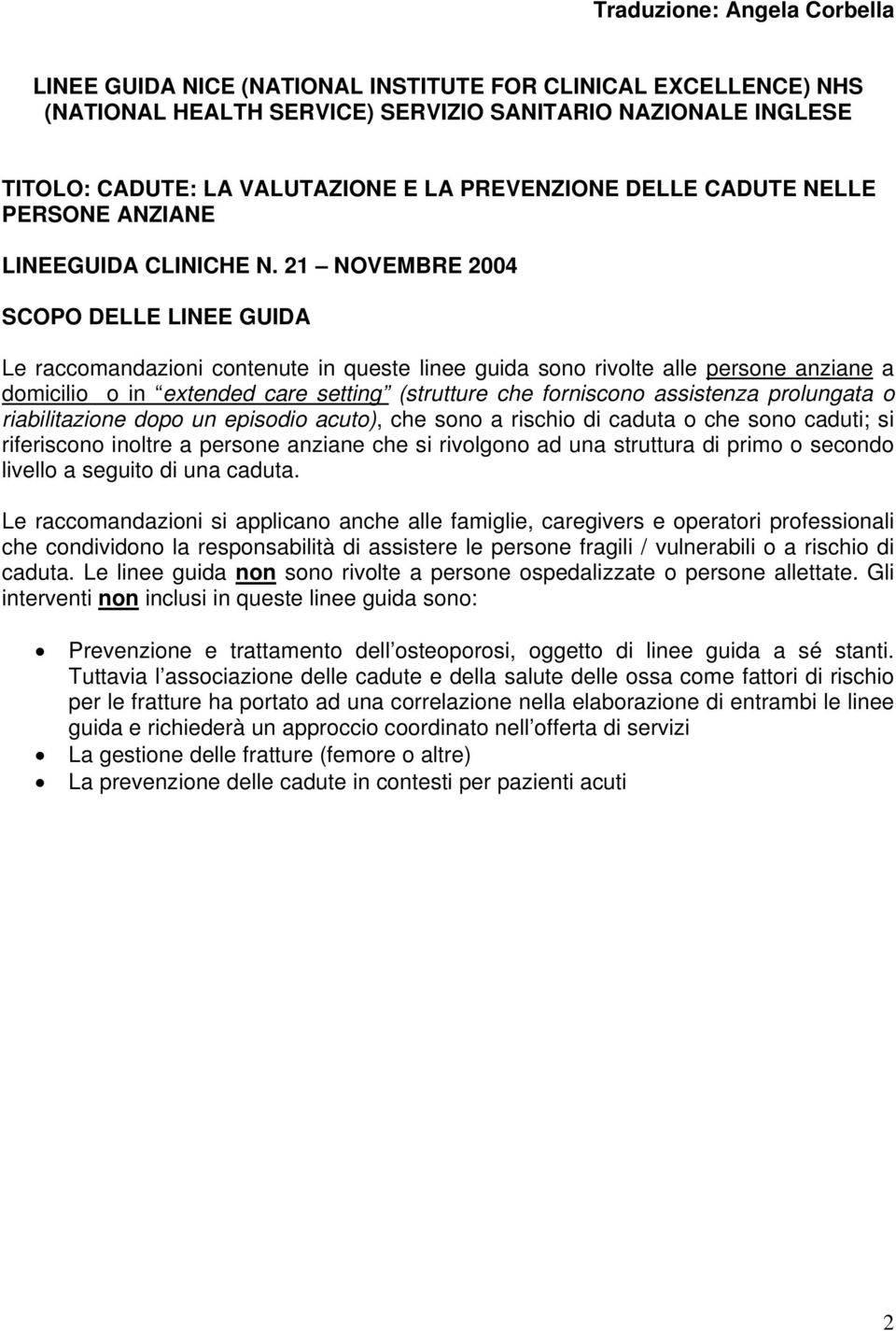 21 NOVEMBRE 2004 SOPO ELLE LINEE GUI Le raccomandazioni contenute in queste linee guida sono rivolte alle persone anziane a domicilio o in extended care setting (strutture che forniscono assistenza