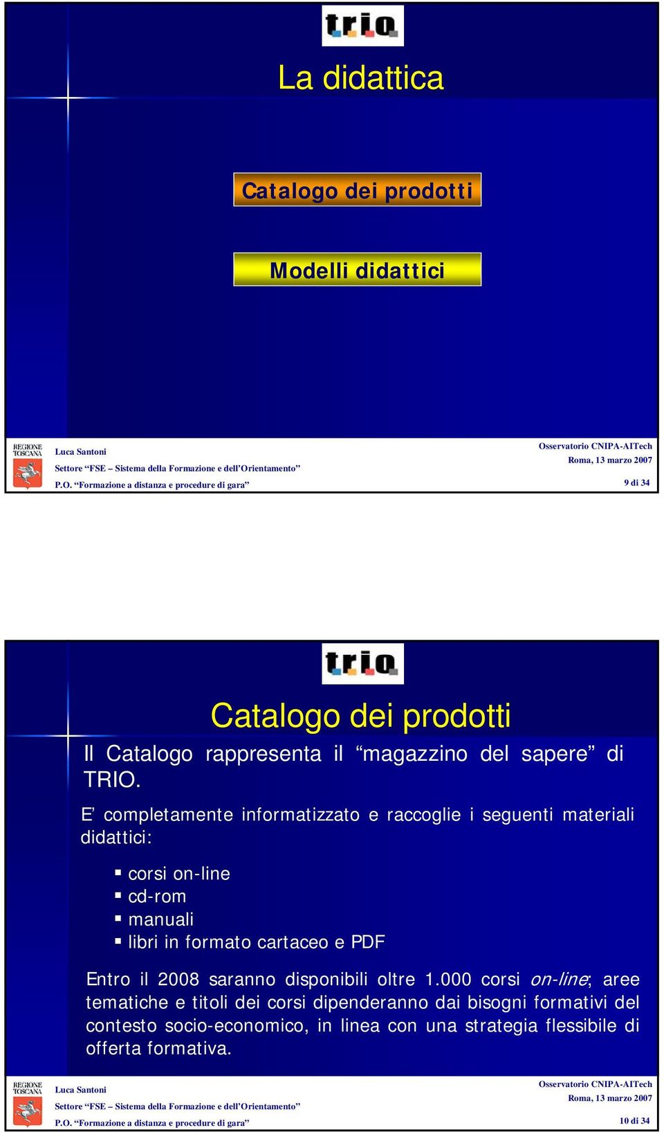 E completamente informatizzato e raccoglie i seguenti materiali didattici: corsi on-line cd-rom manuali libri in formato