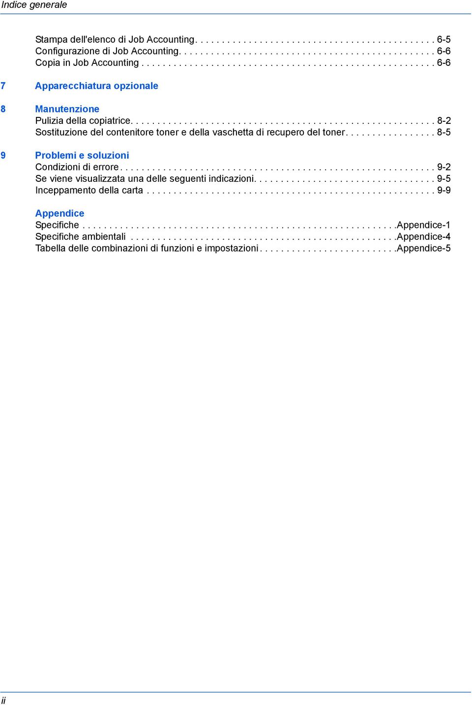 ........................................................ 8- Sostituzione del contenitore toner e della vaschetta di recupero del toner................. 8-5 9 Problemi e soluzioni Condizioni di errore.