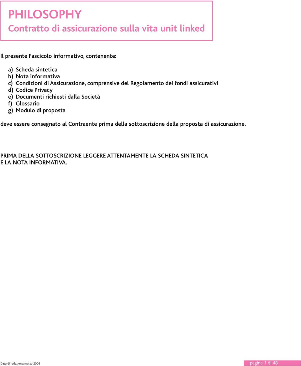 dalla Società f) Glossario g) Modulo di proposta deve essere consegnato al Contraente prima della sottoscrizione della proposta di