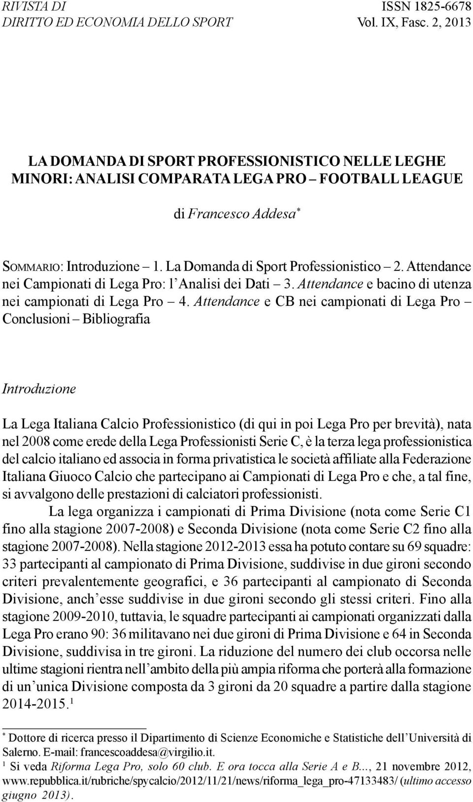 Attendance nei Campionati di Lega Pro: l Analisi dei Dati 3. Attendance e bacino di utenza nei campionati di Lega Pro 4.