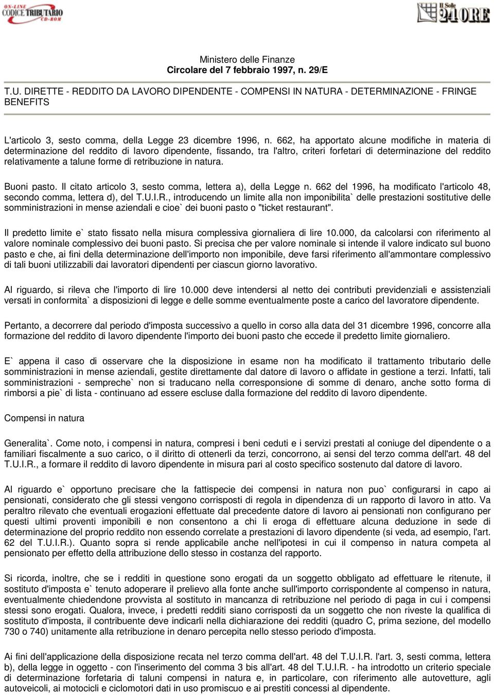 662, ha apportato alcune modifiche in materia di determinazione del reddito di lavoro dipendente, fissando, tra l'altro, criteri forfetari di determinazione del reddito relativamente a talune forme