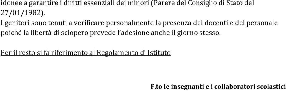 I genitori sono tenuti a verificare personalmente la presenza dei docenti e del personale