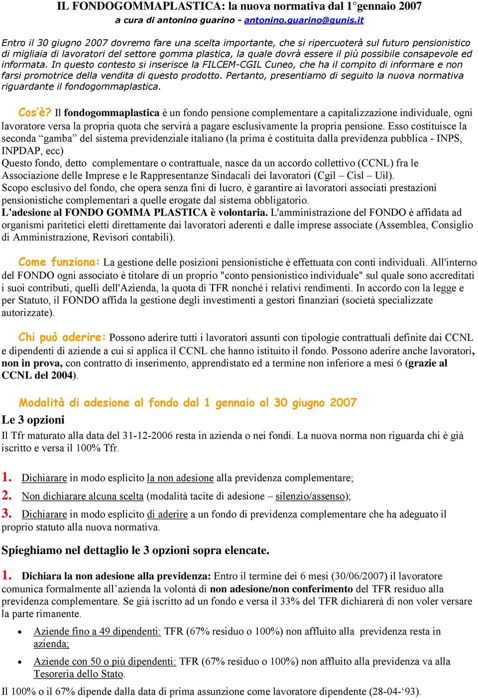 possibile consapevole ed informata. In questo contesto si inserisce la FILCEM-CGIL Cuneo, che ha il compito di informare e non farsi promotrice della vendita di questo prodotto.