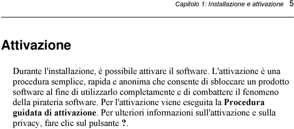 utilizzarlo completamente e di combattere il fenomeno della pirateria software.