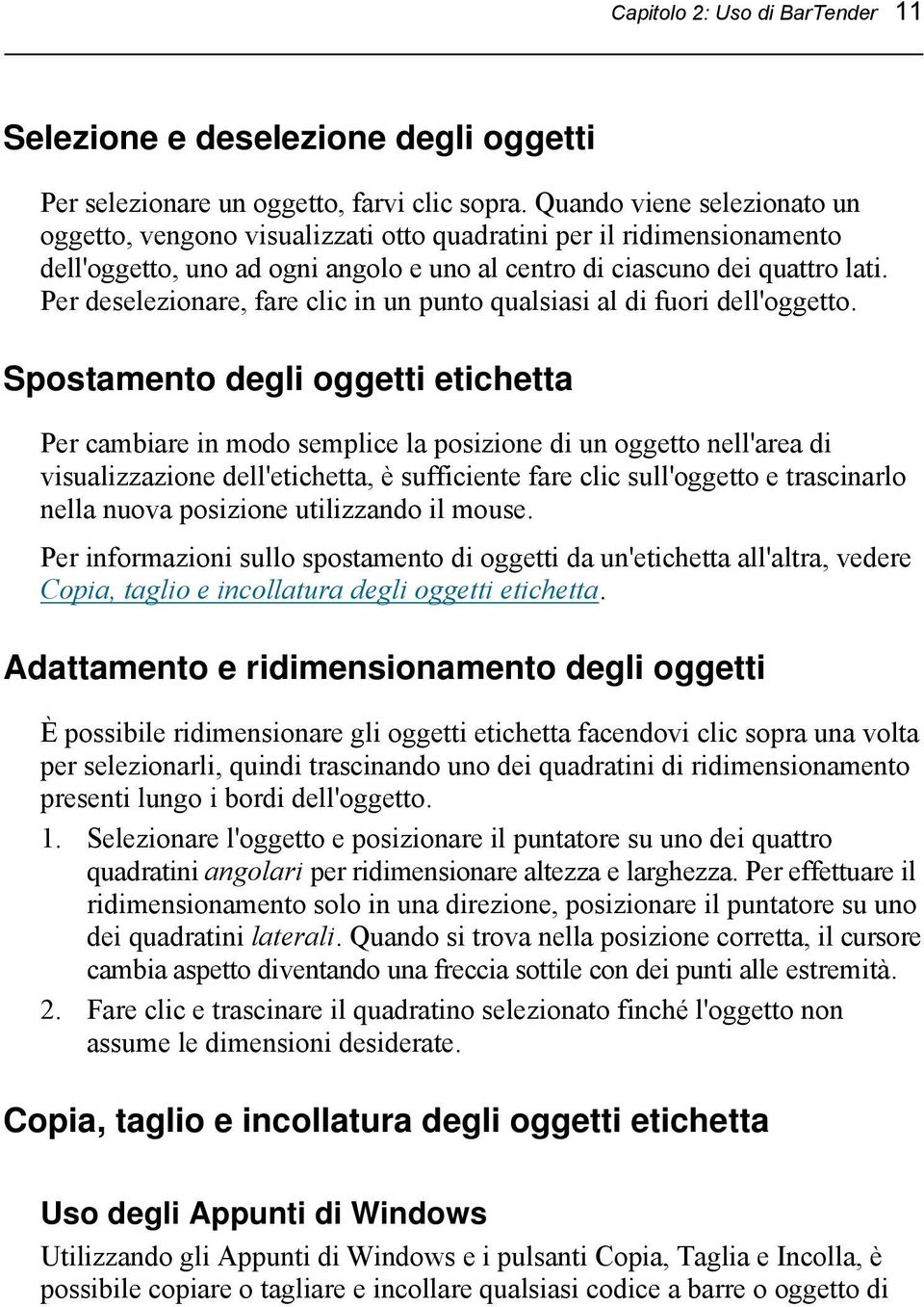 Per deselezionare, fare clic in un punto qualsiasi al di fuori dell'oggetto.