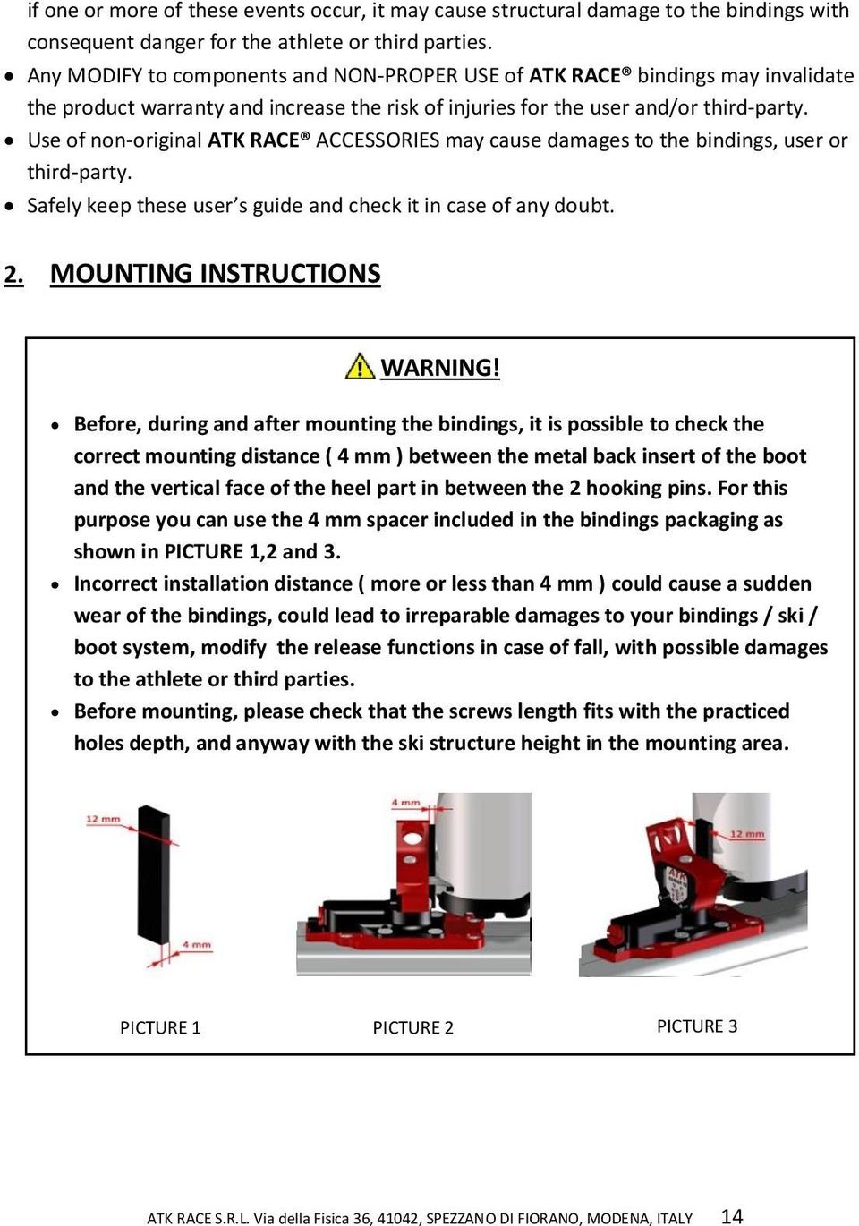 Use of non-original ATK RACE ACCESSORIES may cause damages to the bindings, user or third-party. Safely keep these user s guide and check it in case of any doubt. 2. MOUNTING INSTRUCTIONS WARNING!