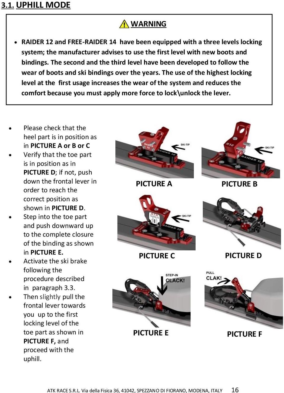 The use of the highest locking level at the first usage increases the wear of the system and reduces the comfort because you must apply more force to lock\unlock the lever.