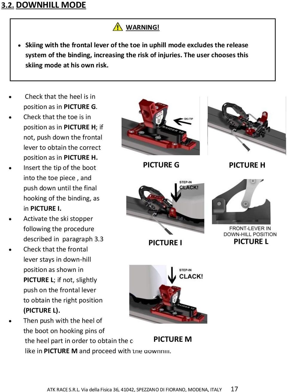 Check that the toe is in position as in PICTURE H; if not, push down the frontal lever to obtain the correct position as in PICTURE H.