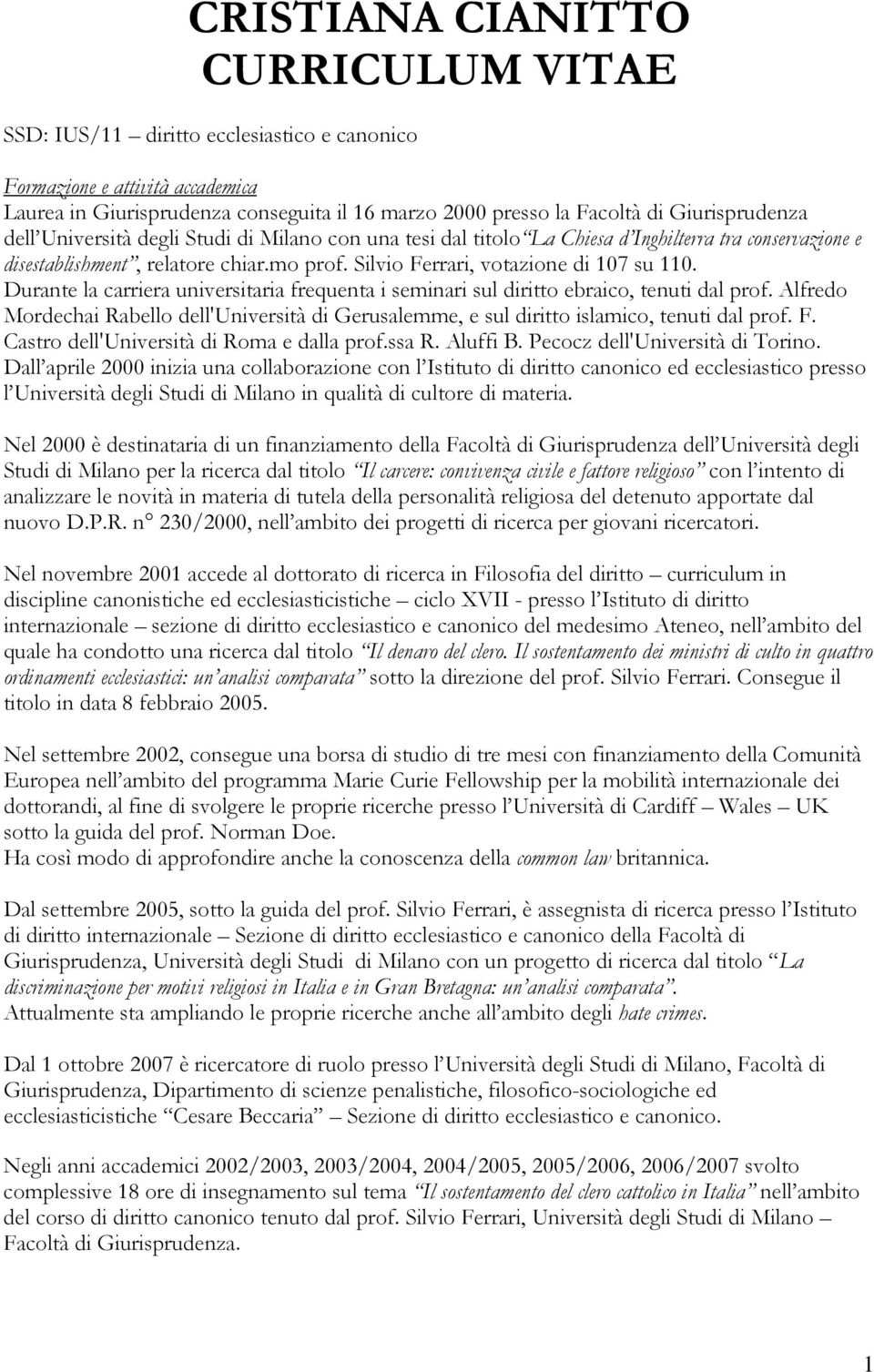 Silvio Ferrari, votazione di 107 su 110. Durante la carriera universitaria frequenta i seminari sul diritto ebraico, tenuti dal prof.