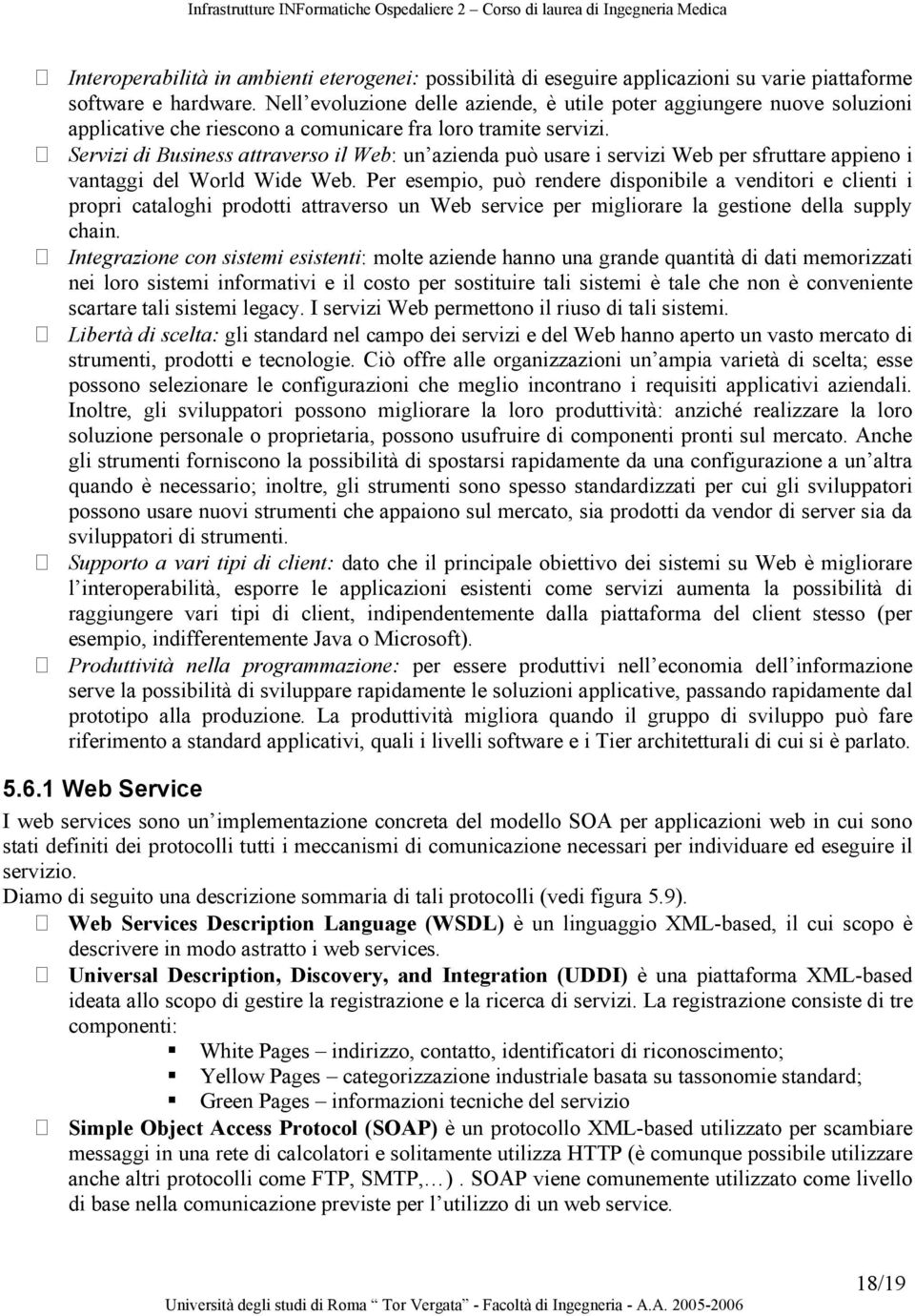 Servizi di Business attraverso il Web: un azienda può usare i servizi Web per sfruttare appieno i vantaggi del World Wide Web.