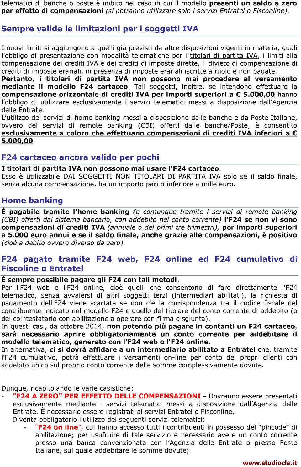 per i titolari di partita IVA, i limiti alla compensazione dei crediti IVA e dei crediti di imposte dirette, il divieto di compensazione di crediti di imposte erariali, in presenza di imposte