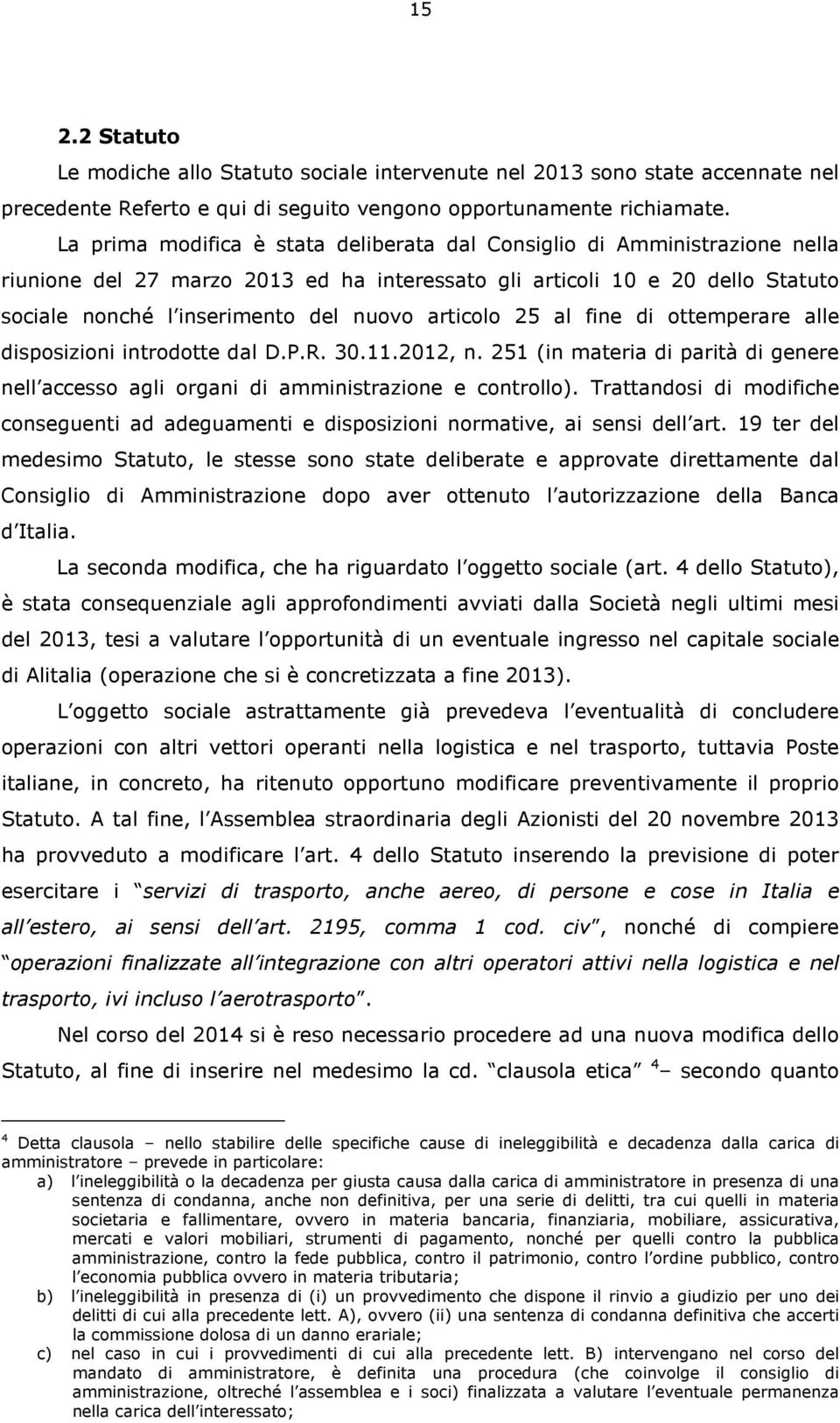 articolo 25 al fine di ottemperare alle disposizioni introdotte dal D.P.R. 30.11.2012, n. 251 (in materia di parità di genere nell accesso agli organi di amministrazione e controllo).