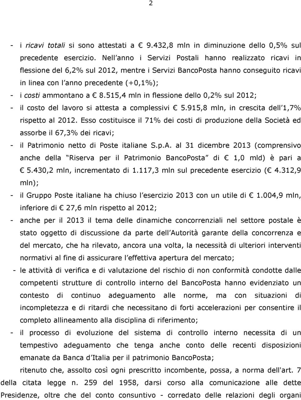 515,4 mln in flessione dello 0,2% sul 2012; - il costo del lavoro si attesta a complessivi 5.915,8 mln, in crescita dell 1,7% rispetto al 2012.