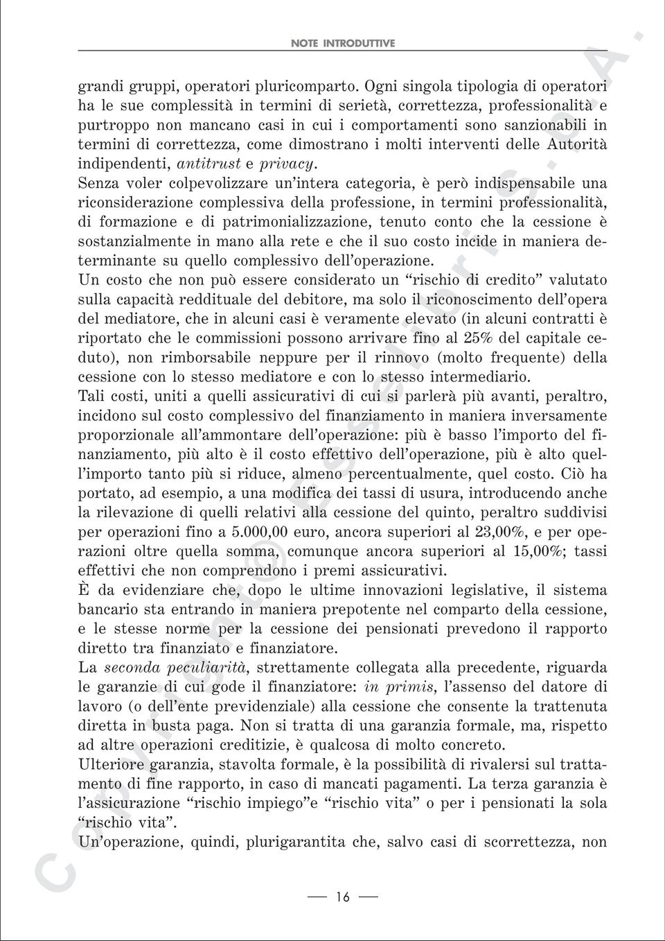 correttezza, come dimostrano i molti interventi delle Autorità indipendenti, antitrust e privacy.