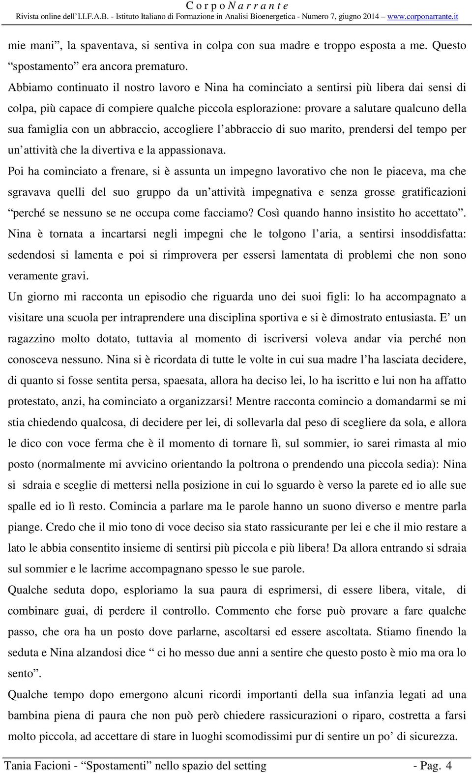 con un abbraccio, accogliere l abbraccio di suo marito, prendersi del tempo per un attività che la divertiva e la appassionava.