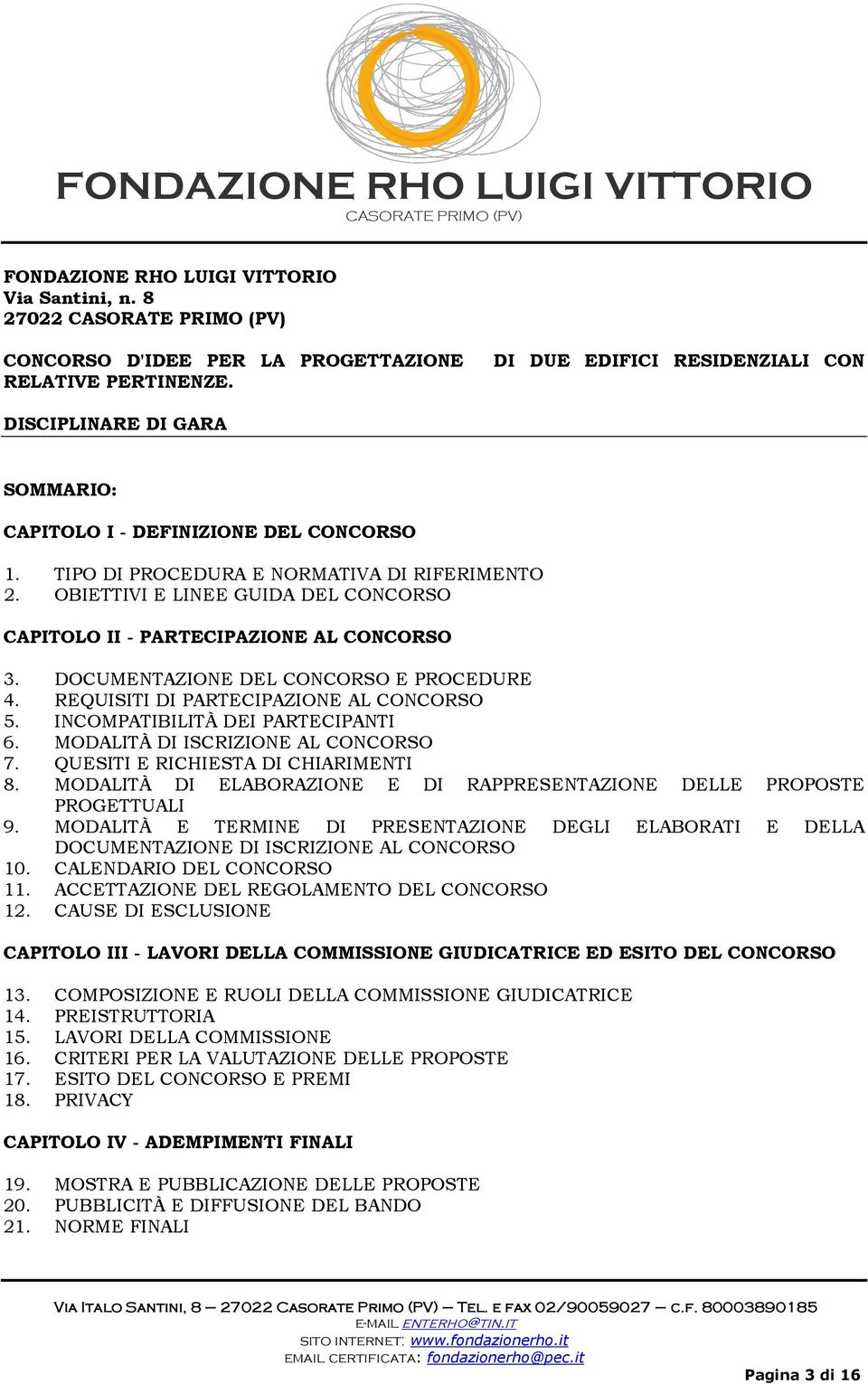 OBIETTIVI E LINEE GUIDA DEL CONCORSO CAPITOLO II - PARTECIPAZIONE AL CONCORSO 3. DOCUMENTAZIONE DEL CONCORSO E PROCEDURE 4. REQUISITI DI PARTECIPAZIONE AL CONCORSO 5.