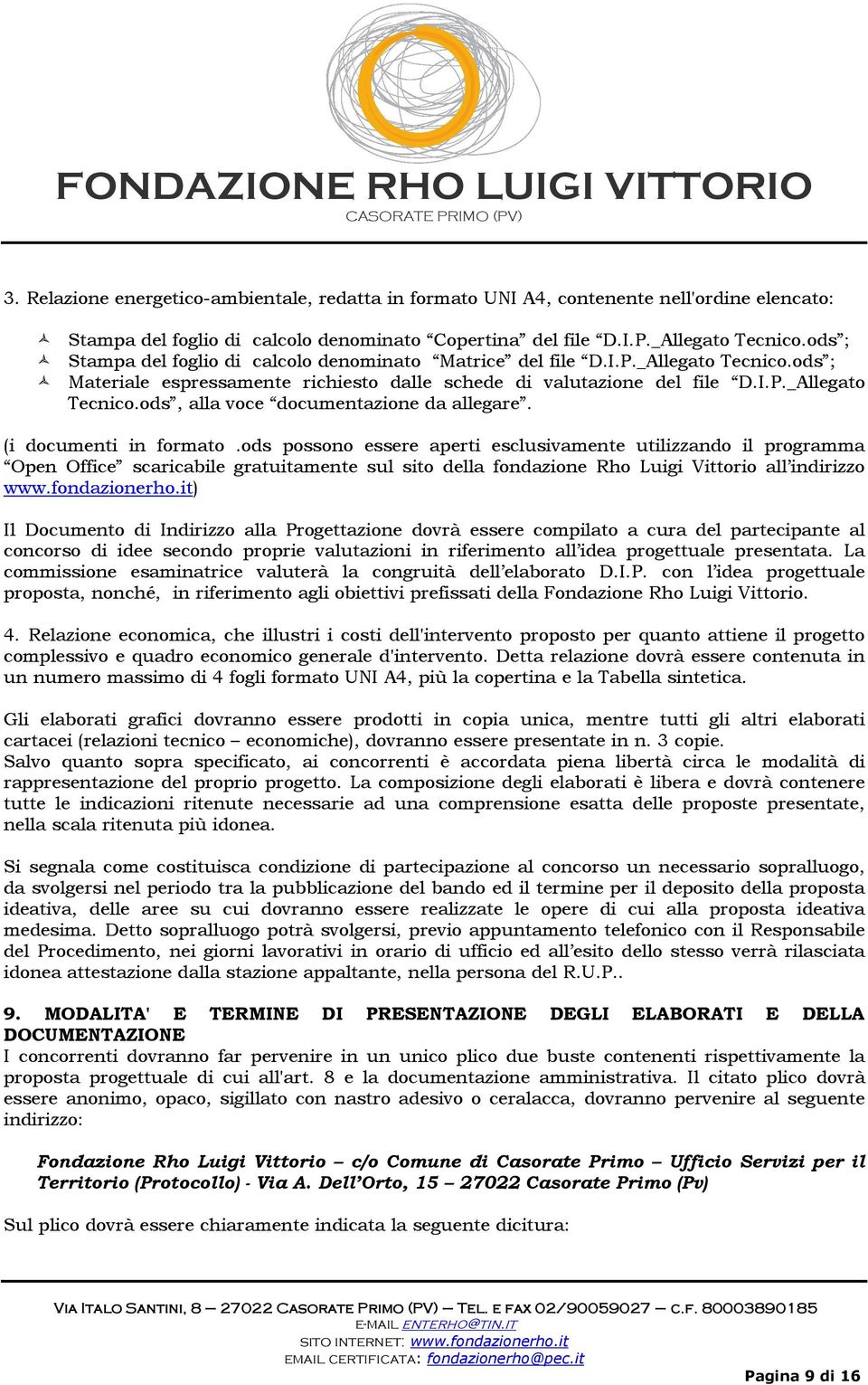 (i documenti in formato.ods possono essere aperti esclusivamente utilizzando il programma Open Office scaricabile gratuitamente sul sito della fondazione Rho Luigi Vittorio all indirizzo www.