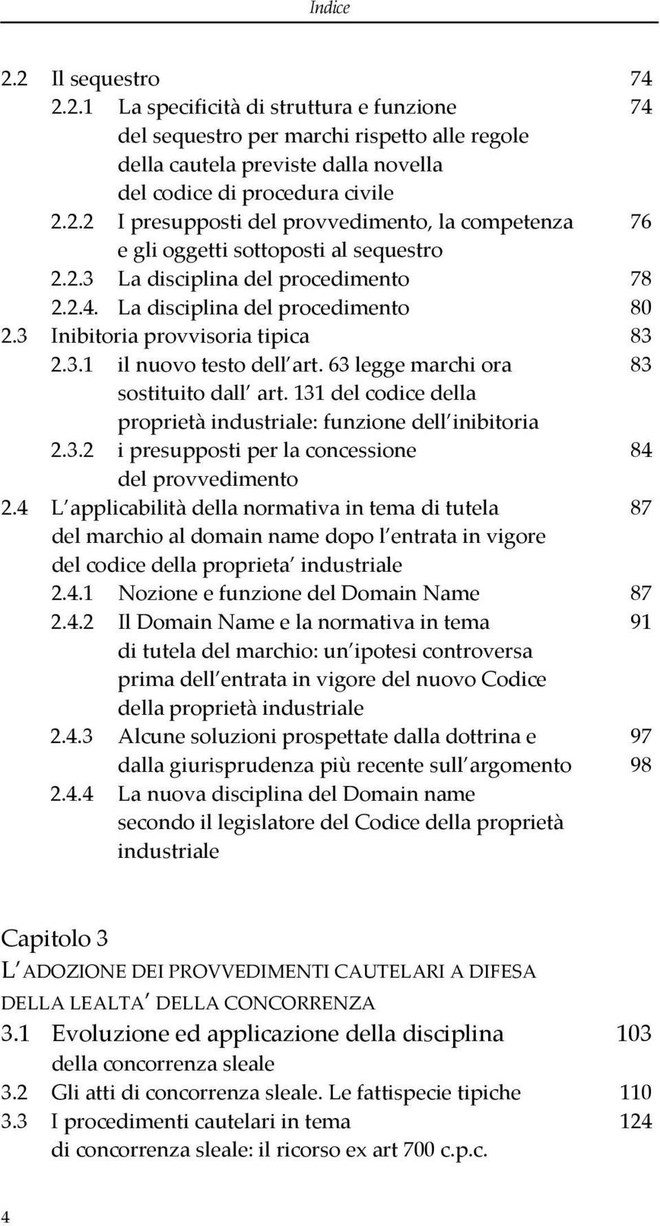 131 del codice della proprietà industriale: funzione dell inibitoria 2.3.2 i presupposti per la concessione 84 del provvedimento 2.