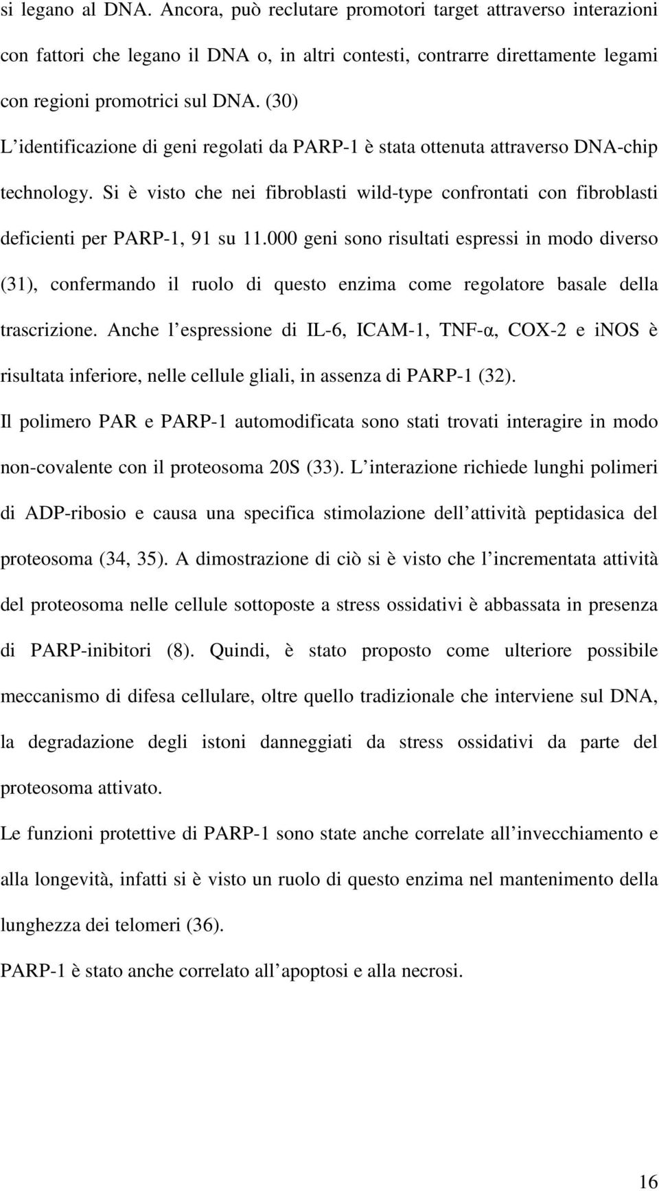 000 geni sono risultati espressi in modo diverso (31), confermando il ruolo di questo enzima come regolatore basale della trascrizione.