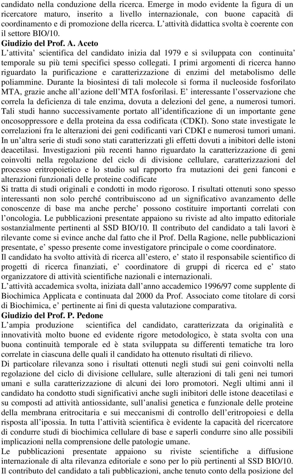 L attività didattica svolta è coerente con il settore BIO/10. Giudizio del Prof. A.