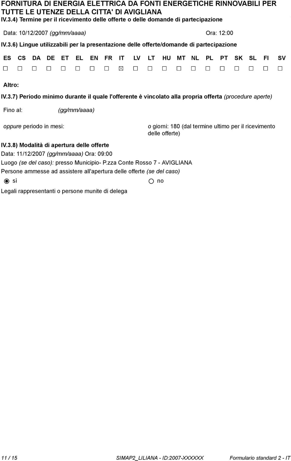 delle offerte) IV.3.8) Modalità di apertura delle offerte Data: 11/12/2007 (gg/mm/aaaa) Ora: 09:00 Luogo (se del caso): presso Municipio- P.