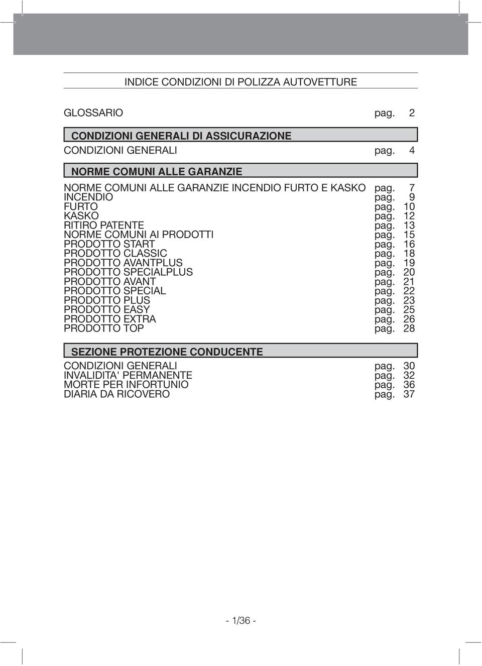 13 NORME COMUNI AI PRODOTTI pag. 15 PRODOTTO START pag. 16 PRODOTTO CLASSIC pag. 18 PRODOTTO AVANTPLUS pag. 19 PRODOTTO SPECIALPLUS pag. 20 PRODOTTO AVANT pag.