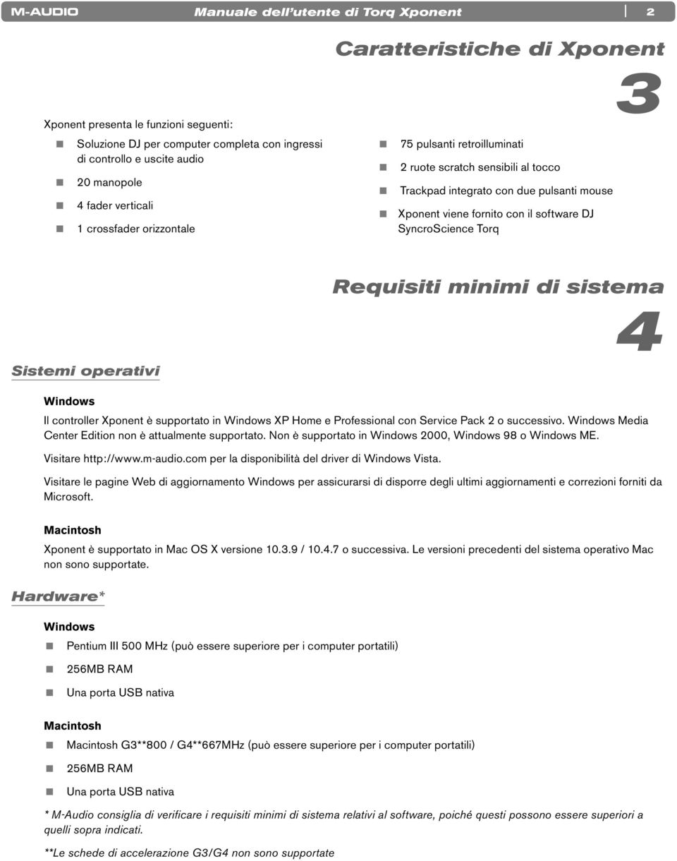 operativi Requisiti minimi di sistema 4 Windows Il controller Xponent è supportato in Windows XP Home e Professional con Service Pack 2 o successivo.