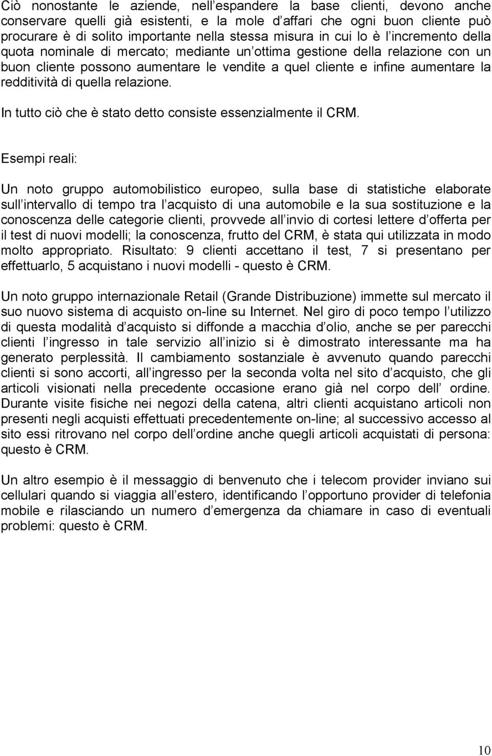 redditività di quella relazione. In tutto ciò che è stato detto consiste essenzialmente il CRM.