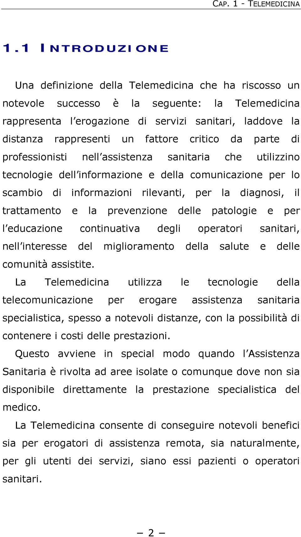 fattore critico da parte di professionisti nell assistenza sanitaria che utilizzino tecnologie dell informazione e della comunicazione per lo scambio di informazioni rilevanti, per la diagnosi, il