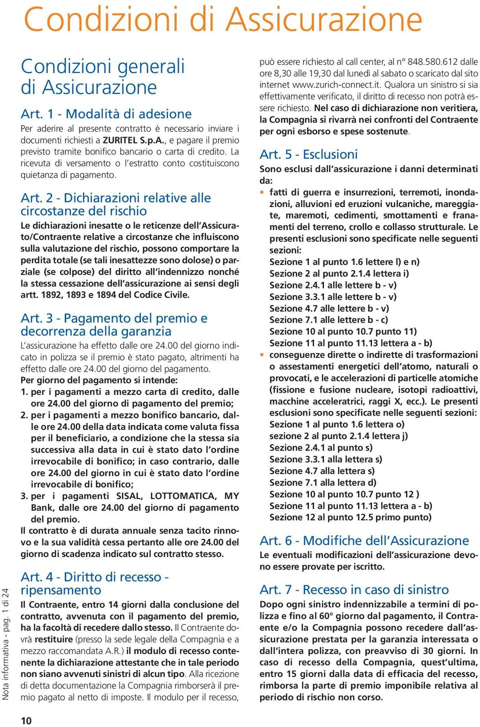 La ricevuta di versamento o l estratto conto costituiscono quietanza di pagamento. Art.