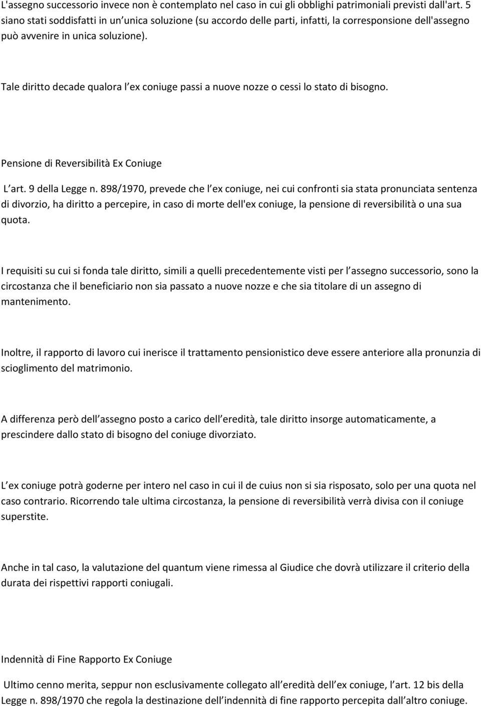 Tale diritto decade qualora l ex coniuge passi a nuove nozze o cessi lo stato di bisogno. Pensione di Reversibilità Ex Coniuge L art. 9 della Legge n.