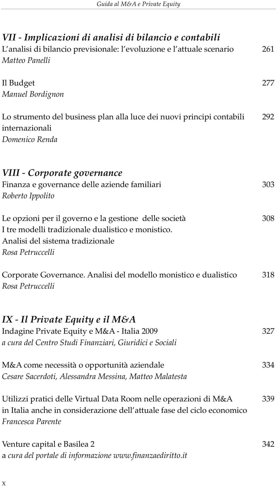 Ippolito Le opzioni per il governo e la gestione delle società 308 I tre modelli tradizionale dualistico e monistico. Analisi del sistema tradizionale Rosa Petruccelli Corporate Governance.