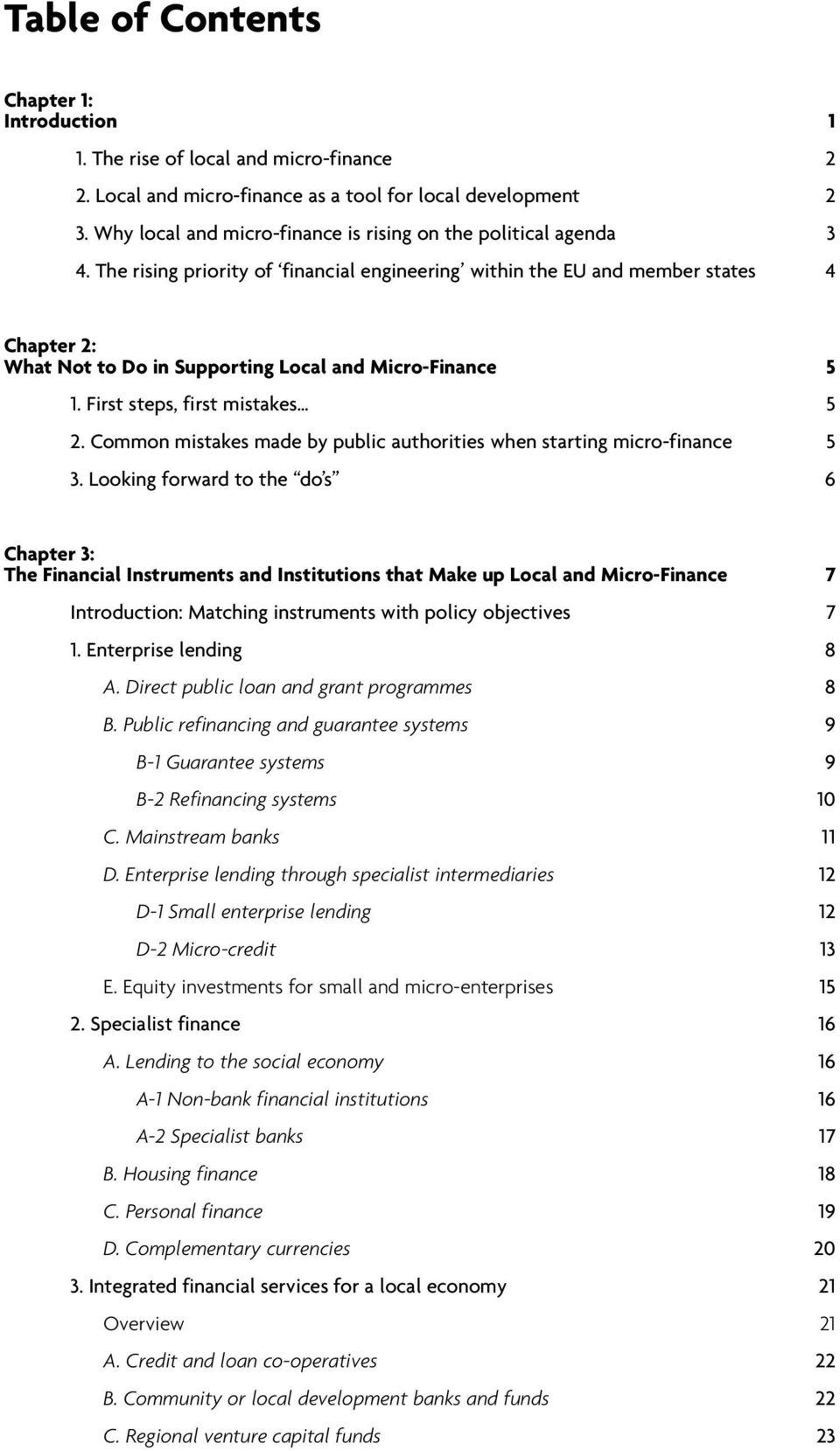 The rising priority of financial engineering within the EU and member states 4 Chapter 2: What Not to Do in Supporting Local and Micro-Finance 5 1. First steps, first mistakes 5 2.