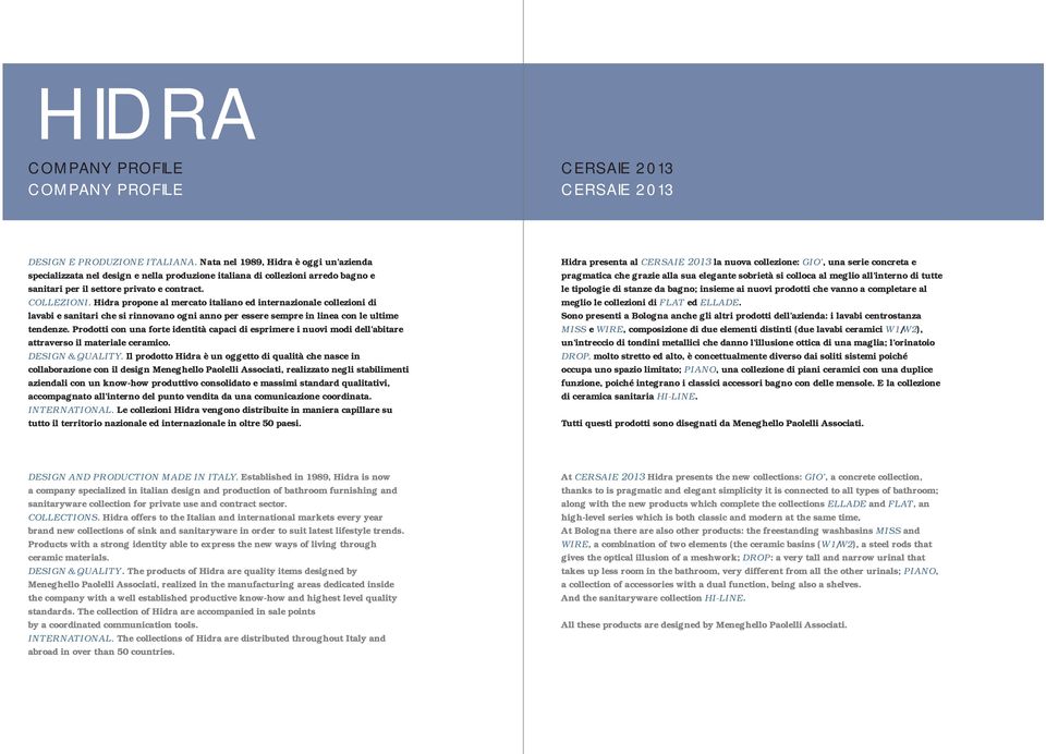 Hidra propone al mercato italiano ed internazionale collezioni di lavabi e sanitari che si rinnovano ogni anno per essere sempre in linea con le ultime tendenze.