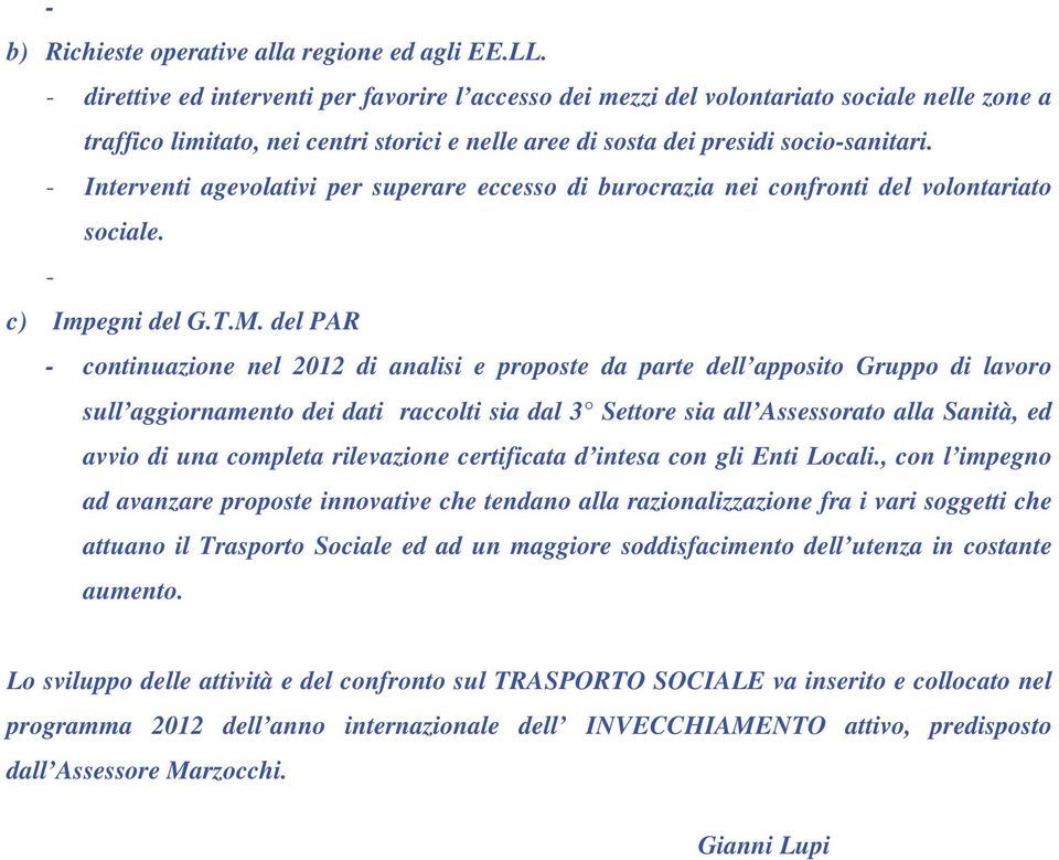 - Interventi agevolativi per superare eccesso di burocrazia nei confronti del volontariato sociale. - c) Impegni del G.T.M.