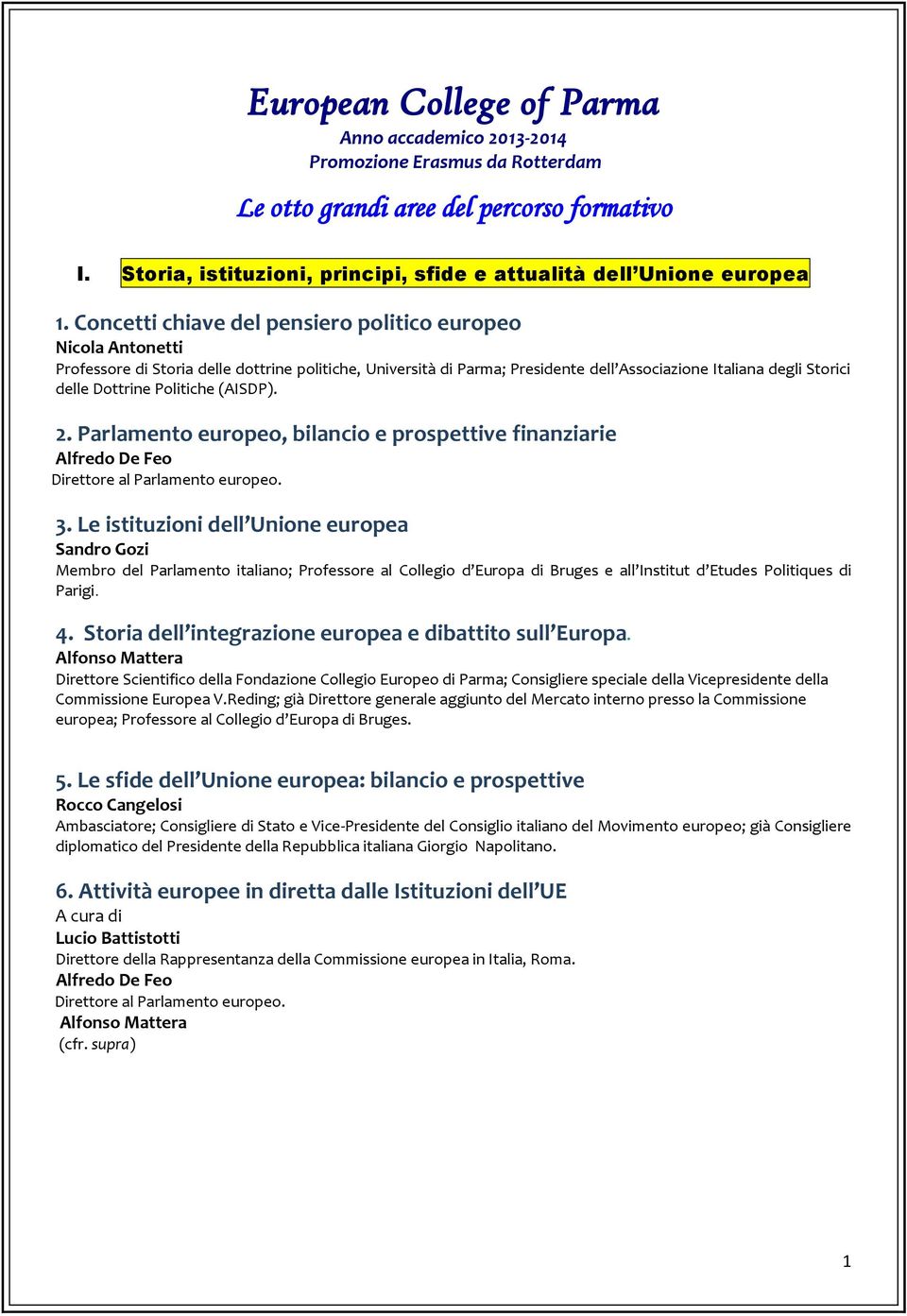 Concetti chiave del pensiero politico europeo Nicola Antonetti Professore di Storia delle dottrine politiche, Università di Parma; Presidente dell Associazione Italiana degli Storici delle Dottrine