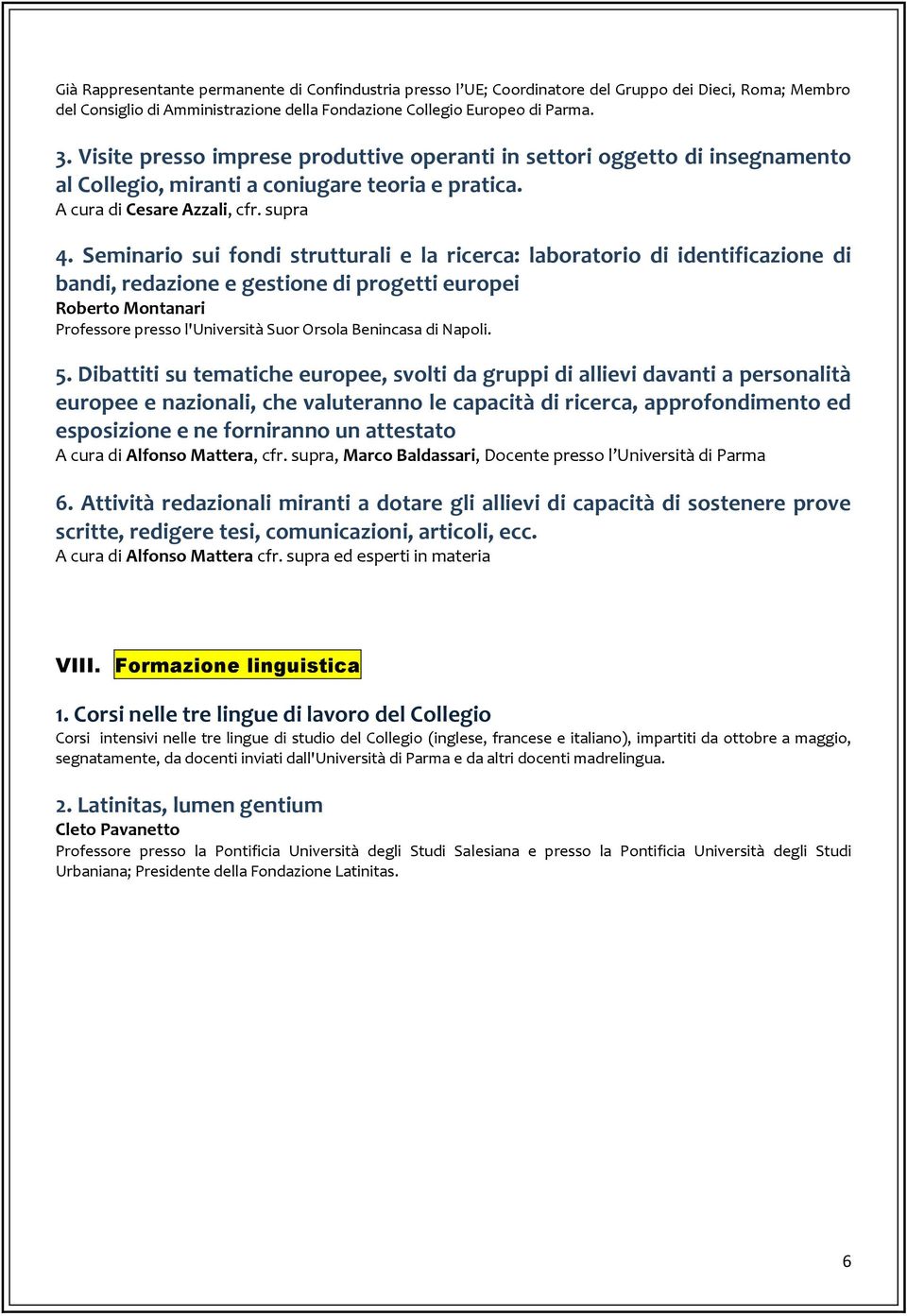 Seminario sui fondi strutturali e la ricerca: laboratorio di identificazione di bandi, redazione e gestione di progetti europei Roberto Montanari Professore presso l'università Suor Orsola Benincasa